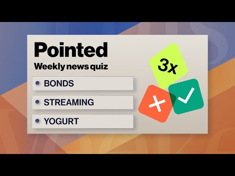 Pointed News Quiz: Bonds, Streaming & Yogurt Insights
