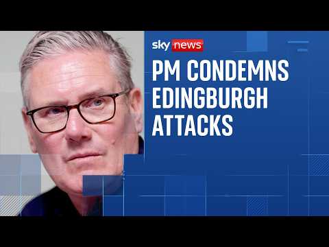 Keir Starmer Condemns Violent Edinburgh Attacks
