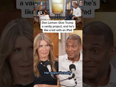 Don Lemon on Trump’s Vanity Projects: Childlike Distraction