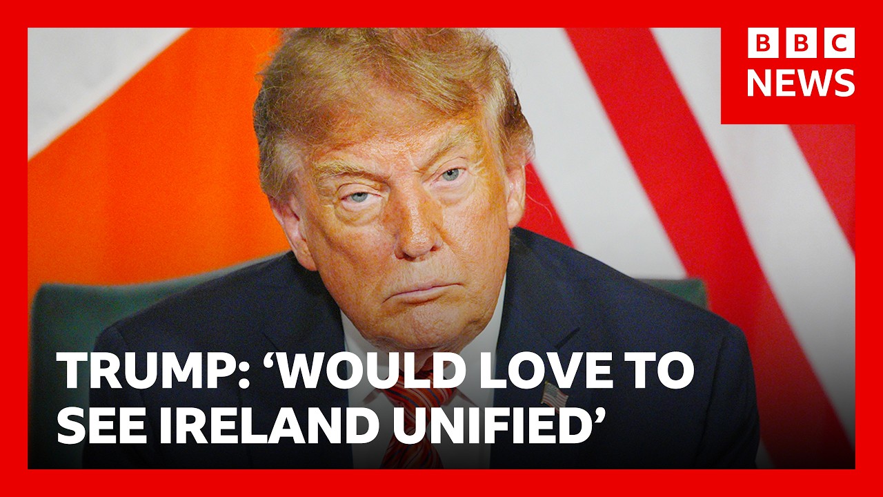 Trump says that united Ireland would be ‘a great thing’ | BBC News