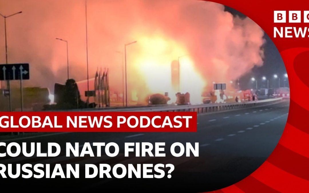 Nato is urged to target Russian drones over Ukraine and other top stories | Global News Podcast