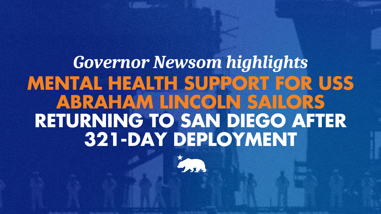 Governor Newsom highlights mental health support for USS Abraham Lincoln sailors returning to San Diego after 321-day deployment – California State Portal | CA.gov