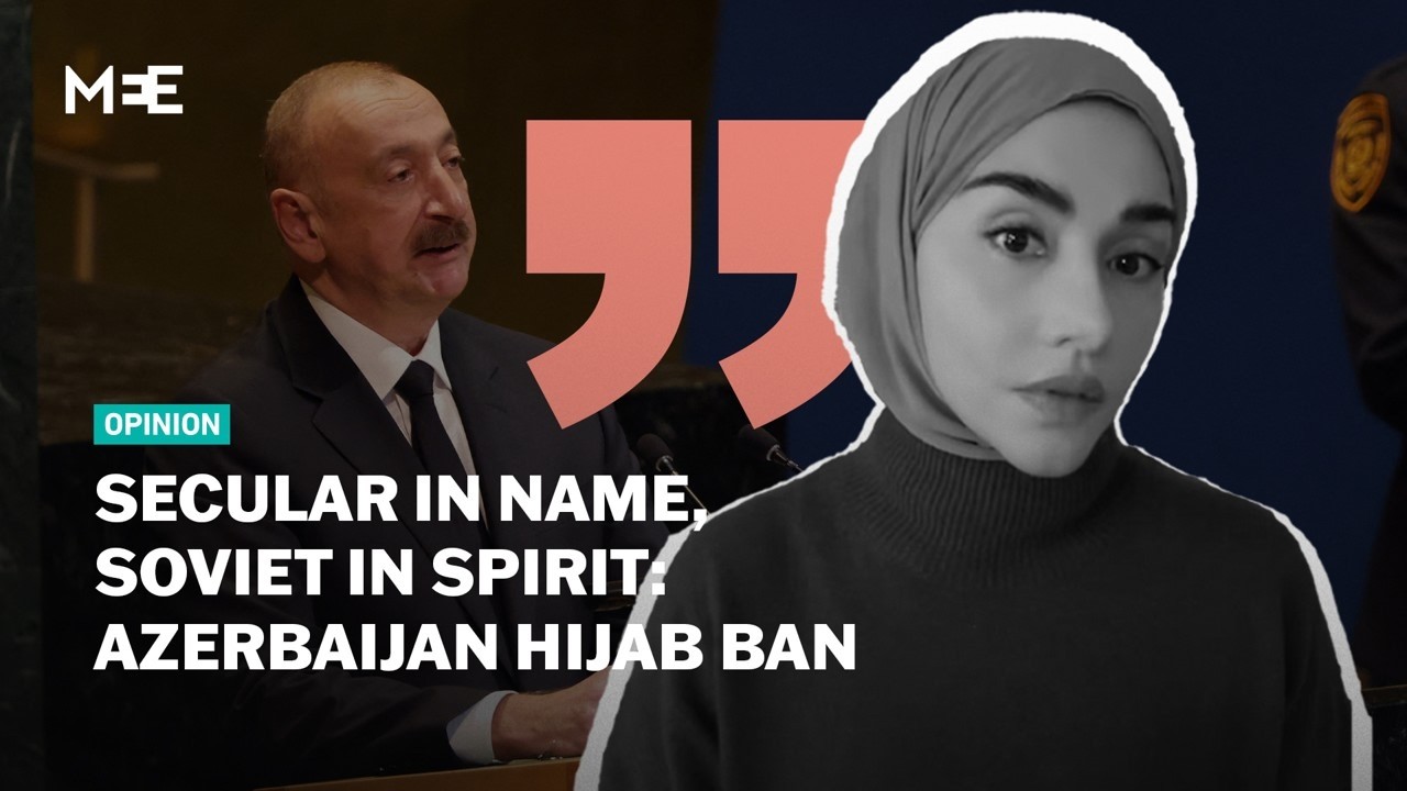 Secular in name, Soviet in spirit: The hijab ban in Azerbaijan | Soumaya Ghannoushi  @MEEopinions